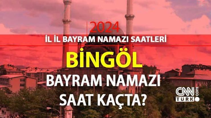 Bingöl bayram namazı saat kaçta Bingöl 2024 Kurban Bayramı namazı vakti, saati Diyanet