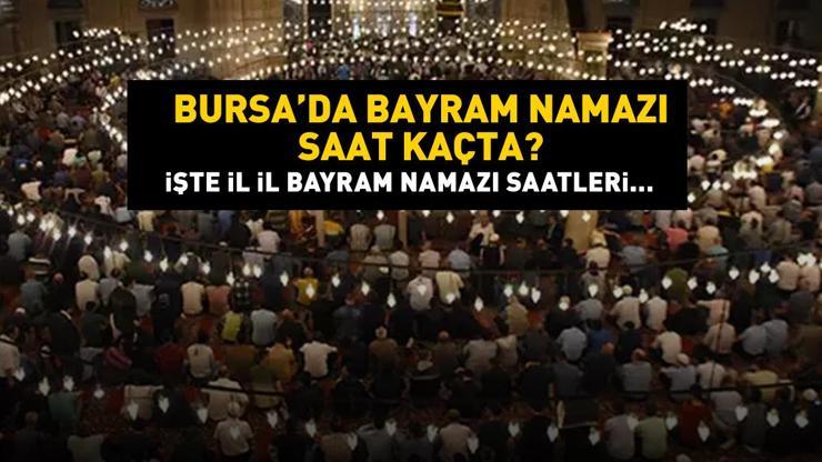 Bursa bayram namazı saat kaçta Bursa 2024 Kurban Bayramı namazı vakti, saati Diyanet