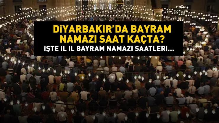 Diyarbakır bayram namazı saat kaçta Diyarbakır 2024 Kurban Bayramı namazı vakti, saati Diyanet