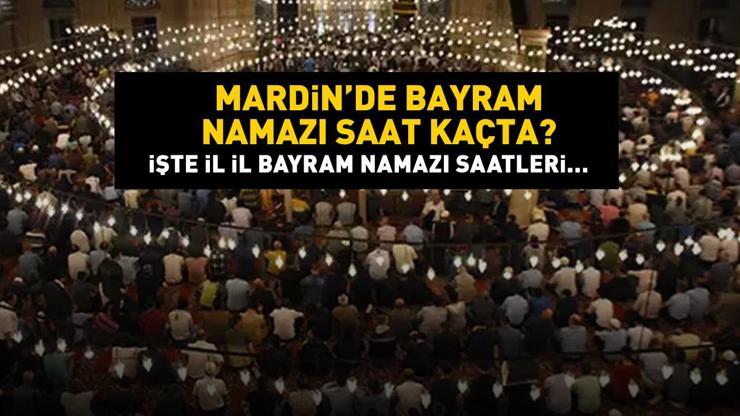 Mardin bayram namazı saat kaçta Mardin 2024 Kurban Bayramı namazı vakti, saati Diyanet