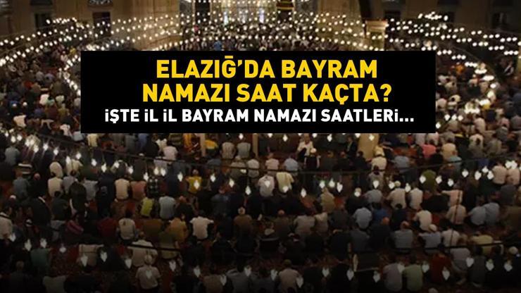 Elazığ bayram namazı saat kaçta Elazığ 2024 Kurban Bayramı namazı vakti, saati Diyanet