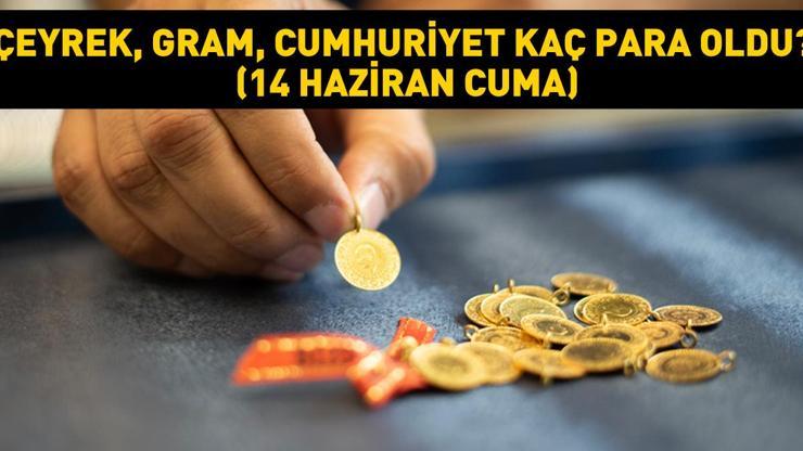 Altın kritik direncin üzerine çıktı Çeyrek, gram, Cumhuriyet kaç para oldu (14 Haziran Cuma)