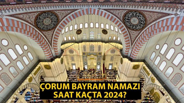 Çorum bayram namazı saat kaçta 2024 Çorum Kurban Bayramı namazı vakti