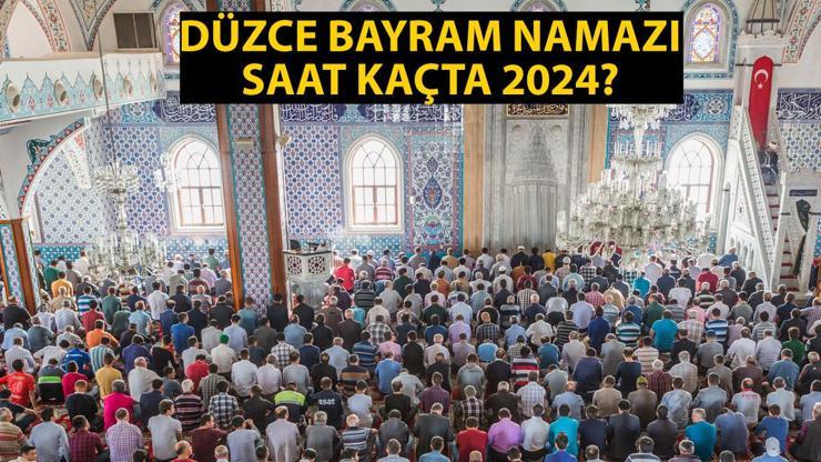 Düzce bayram namazı saat kaçta 2024 Düzce Kurban Bayramı namazı vakti