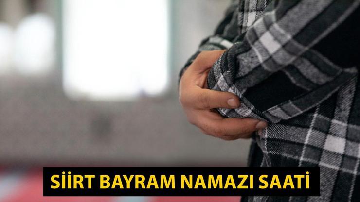 Siirt bayram namazı saat kaçta 2024 Siirt Kurban Bayramı namazı vakti...