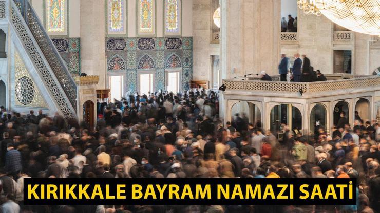 Kırıkkale bayram namazı saat kaçta 2024 Kırıkkale Kurban Bayramı namazı vakti...