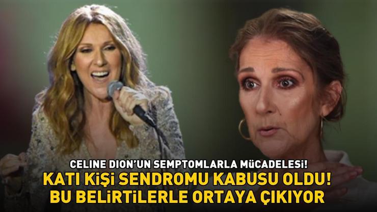 Katı Kişi Sendromu kabusu oldu Celine Dionun semptomlarla mücadelesi: 1 milyon kişide bir görülüyor ama...