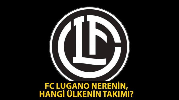 Fenerbahçenin rakibi FC Lugano nerenin, hangi ülkenin takımı