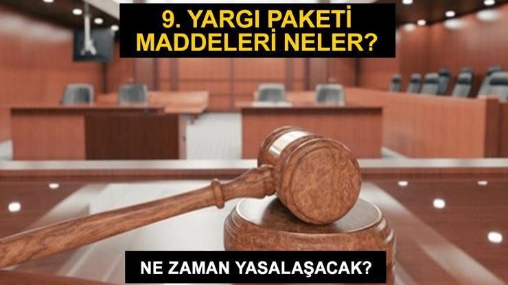 9. Yargı Paketi maddeleri ve içeriği neler 9. Yargı Paketi ne zaman yasalaşacak