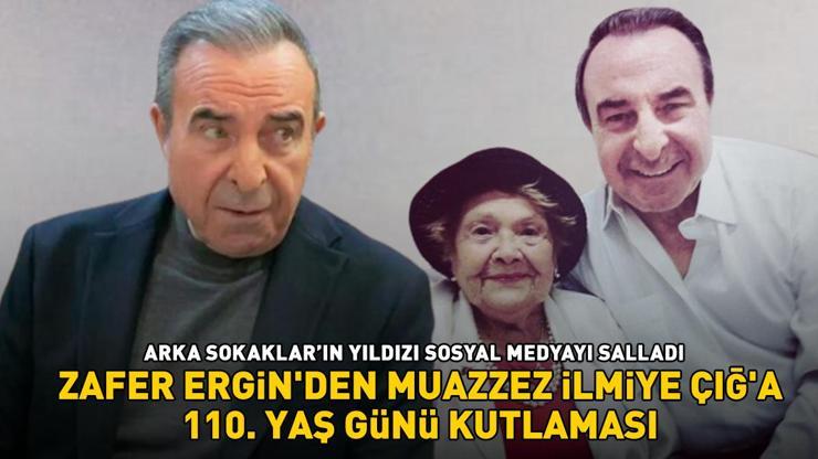 Arka Sokaklar’ın Rıza Babası Zafer Ergin, Muazzez İlmiye Çığ’ın 110. yaş gününü bakın nasıl kutladı: Seni çok seviyorum