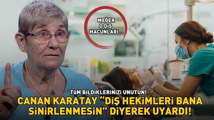 Tüm bildiklerinizi unutun Canan Karatay Diş hekimleri bana sinirlenmesin diyerek uyardı, meğer diş macunları...