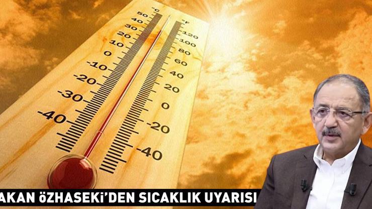 Bakan Özhaseki, Vatandaşlarımızdan dikkatli olmalarını istirham ediyorum diyerek uyardı: Bir yanda rüzgar, bir yanda sıcaklık...