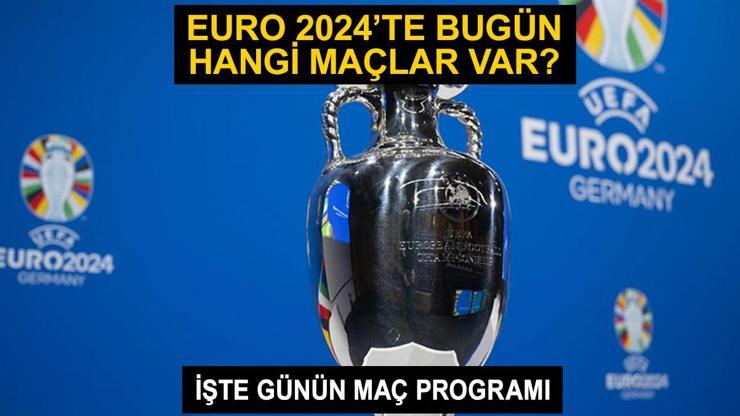 EURO 2024’te bugün hangi maçlar var 22 Haziran 2024 EURO 2024 günün maç programı