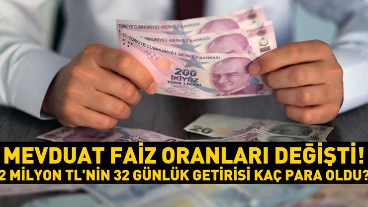 SON DAKİKA: Mevduat faiz oranları değişti 2 milyon TLnin 32 günlük getirisi kaç para oldu