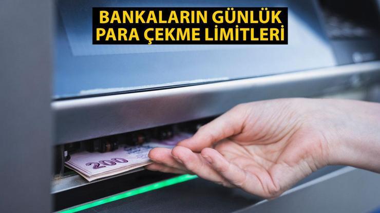 Bankalar ATM para çekme limiti ne kadar oldu Bankaların günlük para çekme limitleri