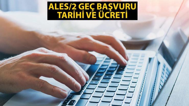 ALES/2 geç başvuru ücreti 2024: ALES geç başvuruları ne zaman