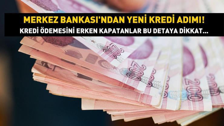 SON DAKİKA HABERİ | Merkez Bankasından yeni kredi adımı Kredi ödemesini erken kapatanlar bu detaya dikkat...