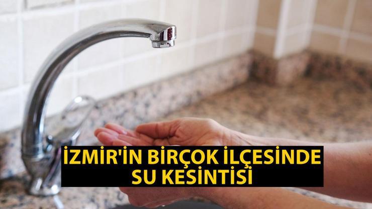 İzmirde sular ne zaman gelecek İzmirin birçok ilçesinde su kesintisi 1 Temmuz 2024