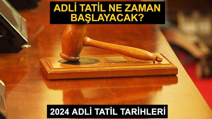 Adli tatil ne zaman başlayacak ve ne zaman bitecek Adli tatil tarihleri 2024