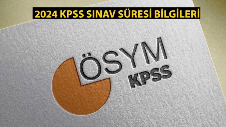 KPSS lisans sınavı 2024 saat kaçta başlıyor, kaçta bitiyor, kaç dakika sürüyor