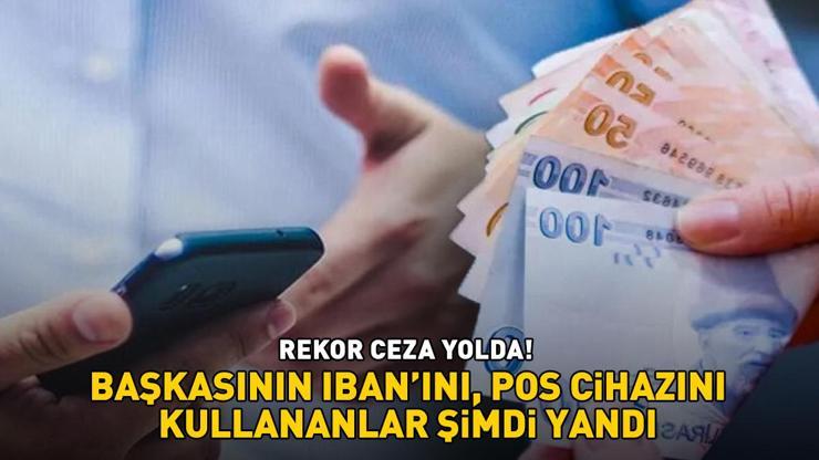 Rekor ceza yolda Başkasının IBAN’ını, POS cihazını kullananlar şimdi yandı ‘30.000 - 45.000 TL’