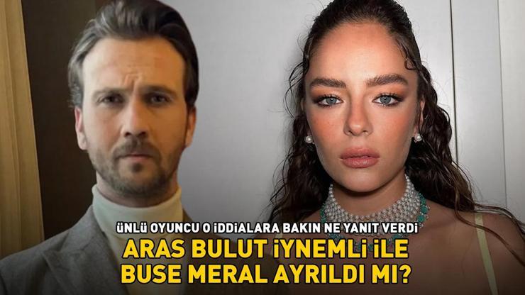 Aras Bulut İynemli ile Buse Meral ayrıldı mı Ünlü oyuncu o iddialara bakın ne yanıt verdi