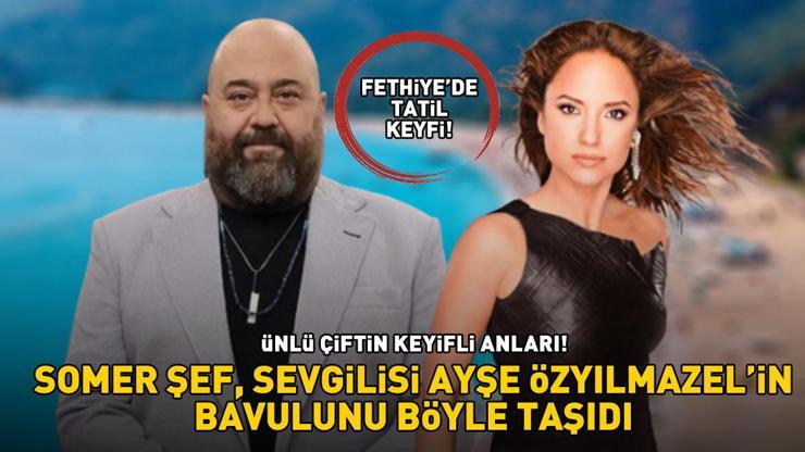 Fethiyede tatil keyfi MasterChef jürisi Somer Şef, sevgilisi Ayşe Özyılmazelin bavulunu böyle taşıdı