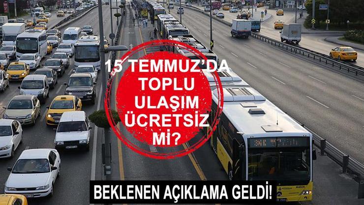 Bugün (15 Temmuz Pazartesi) metro, metrobüs, otobüs, Marmaray, İZBAN ve Başkentray ücretsiz mi, tramvay bedava mı