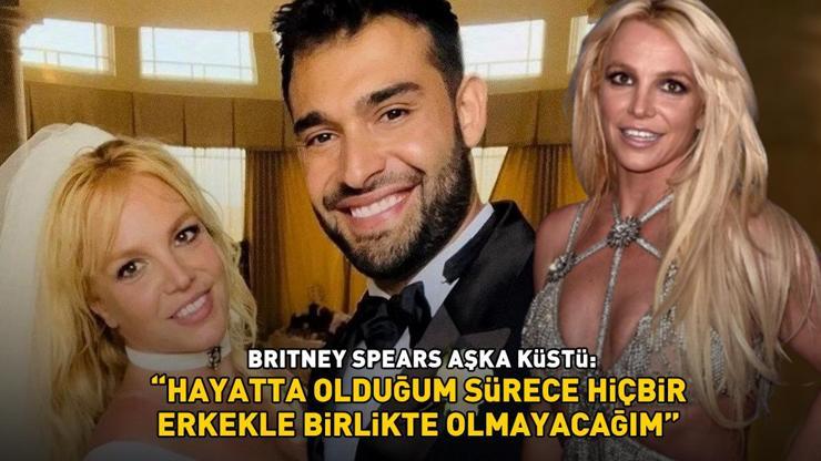 Britney Spears aşka küstü: Hayatta olduğum sürece hiçbir erkekle birlikte olmayacağım