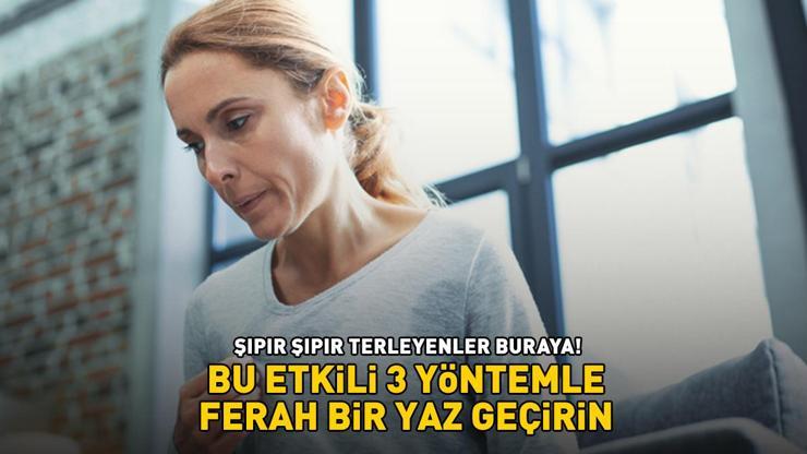 AŞIRI TERLEYENLER DİKKAT Bu etkili 3 yöntemle ferah bir yaz geçirin Sıcak günlerin gözdesi