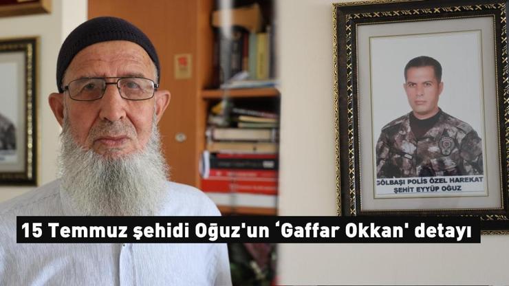 Yıllar sonra ortaya çıktı 15 Temmuz şehidi Oğuzun ‘Gaffar Okkan detayı