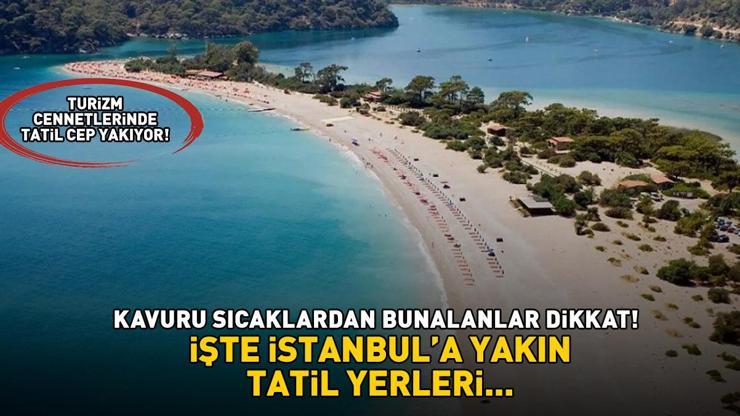 Sıcaktan bunalanlar dikkat Tatilcilerin gözdesi olan İstanbula çok yakın 19 tatil yeri