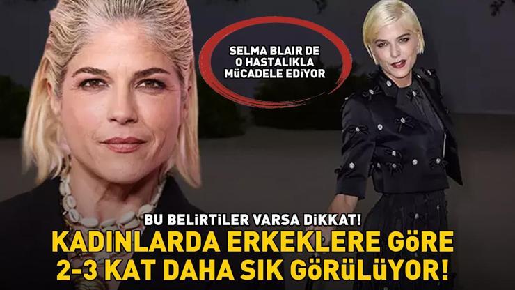 Selma Blair de o hastalıkla mücadele ediyor Bu belirtiler varsa dikkat Kadınlarda erkeklere göre 2-3 kat daha sık görülüyor