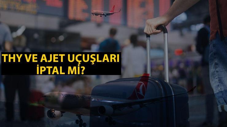 THY ve Ajet sistemleri çöktü mü 19 Temmuz THY ve Ajet uçuşları iptal mi İptal edilen THY sefer listesi