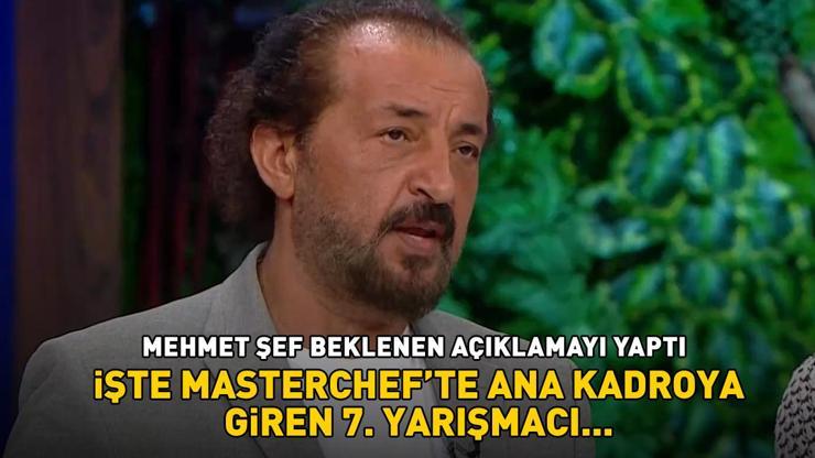 MasterChef’te ana kadroya giren 7. yarışmacı belli oldu Beklenen açıklamayı Mehmet Şef yaptı İşte o isim...