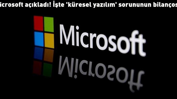 Microsoft açıkladı İşte küresel yazılım sorununun bilançosu