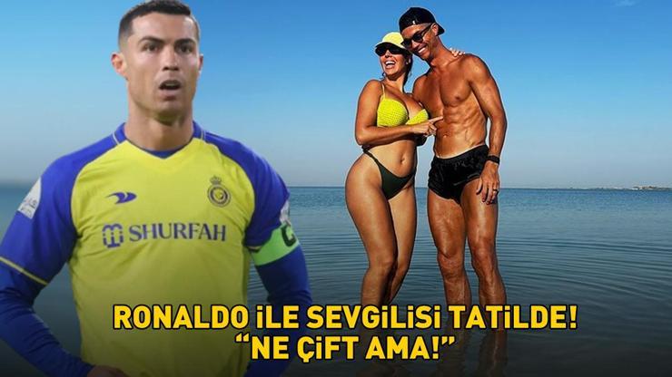 Cristiano Ronaldo ile güzeller güzeli sevgilisi tatilde Al-Nassrın yıldızı sosyal medyayı salladı: ‘Ne çift ama’