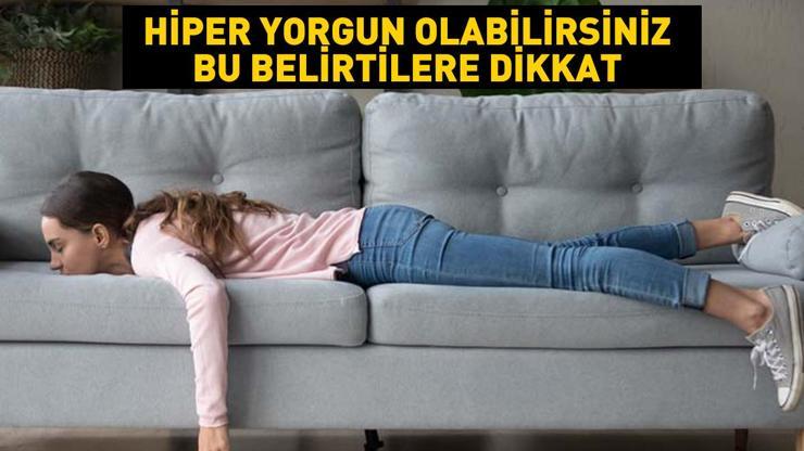 Halsizlik, düşük enerji, baş ağrısı, konsantrasyon kaybı... Bu belirtilere dikkat Hiper yorgun olabilirsiniz