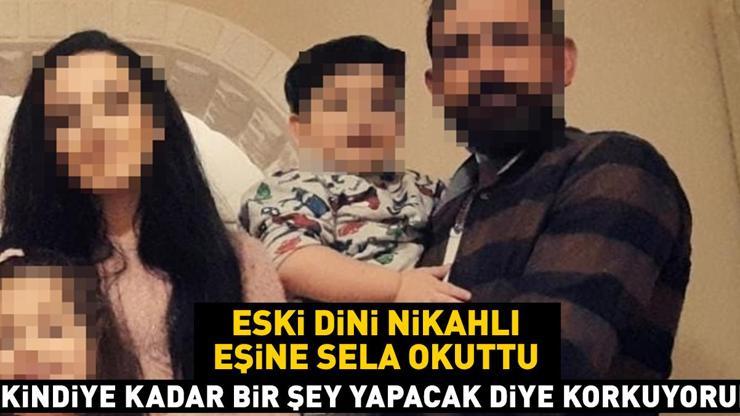 Eski dini nikahlı eşi için sela okuttu İkindiye kadar bana bir şey mi yapacak diye korkuyorum