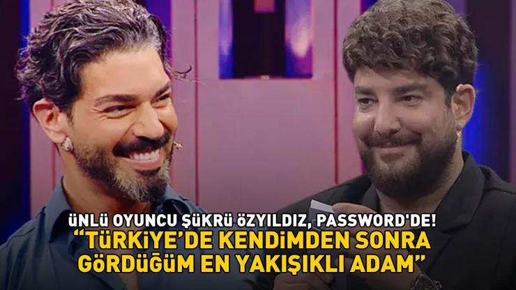 Ünlü oyuncu Şükrü Özyıldız, Passwordde Türkiyede kendimden sonra gördüğüm en yakışıklı adam