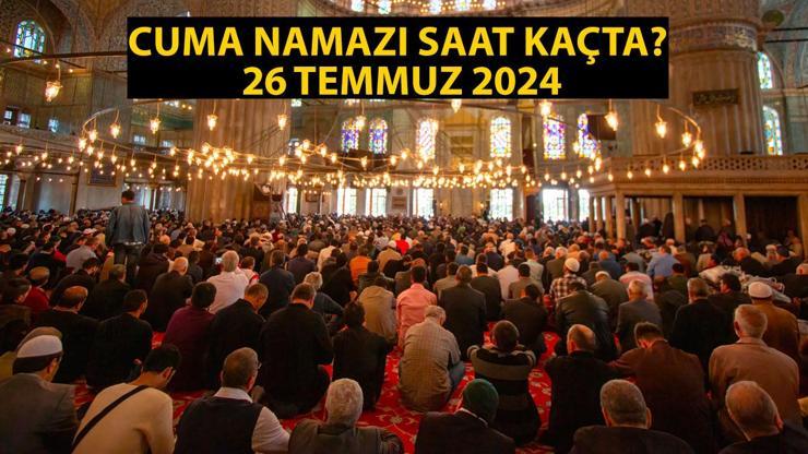 İstanbulda Cuma Namazı Saat Kaçta 26 Temmuz 2024 Cuma Namazı Saati: Diyanet İl İl Namaz Vakitleri