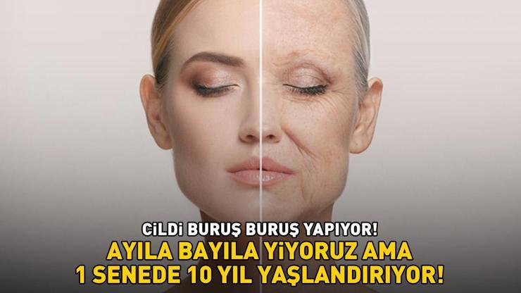 Ayıla bayıla yiyoruz ama cildi buruş buruş yapıyor Şoke eden çalışma 1 senede 10 yıl yaşlandırıyor