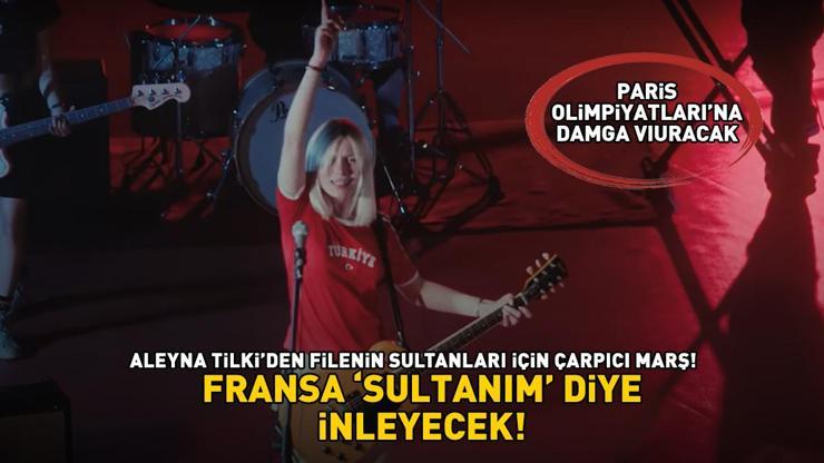 Aleyna Tilkiden Filenin Sultanları için Paris Olimpiyatlarına damga vuracak marş Fransa Sultanım diye inleyecek