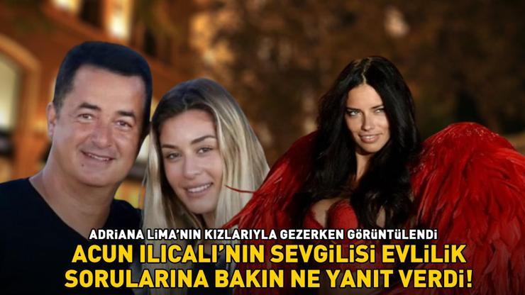 Adriana Limanın kızlarıyla gezerken görüntülendi Acun Ilıcalının sevgilisi Ayça Çağla Altunkaya evlilik sorularına bakın ne yanıt verdi