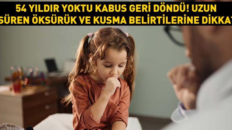 54 yıldır yoktu... Kabus geri döndü Uzun süren öksürük ve kusma belirtilerine dikkat Küçük çocuklar için büyük risk taşıyor