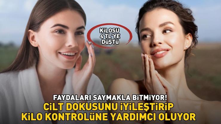 Kilosu 4 TLye düştü Faydaları saymakla bitmiyor: Cilt dokusunu iyileştirip kilo kontrolüne yardımcı oluyor