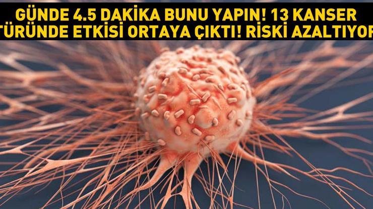 Günde 4.5 dakika bunu yapın 13 kanser türünde etkisi ortaya çıktı... Riski yüzde 32 azaltıyor