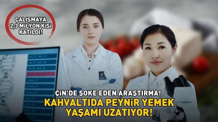 Çin’de 2,3 milyon kişinin katıldığı araştırma şoke etti Kahvaltıda peynir tüketmek yaşamı uzatıyor