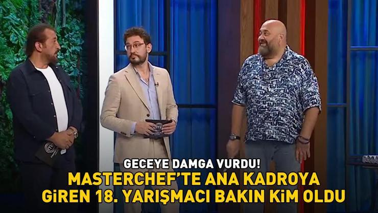 MasterChefte ana kadroya giren 18. yarışmacı belli oldu İşte geceye damga vuran isim...