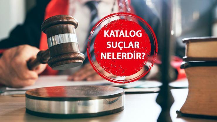 KATALOG SUÇLAR NELERDİR Hangi suçlar katalog suçlar içerisine girer